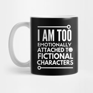 I am too emotionally attached to fictional characters Mug